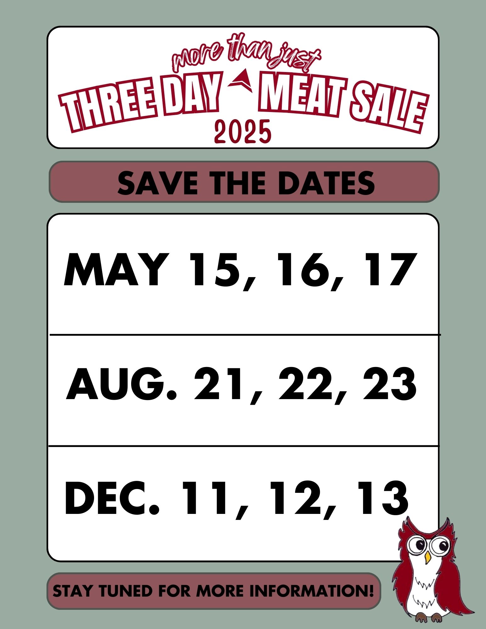 Three day meat sale 
Save the dates
May 15, 16, 17
August 21, 22, 23
Dec 11, 12, 15
Stay tuned for more information